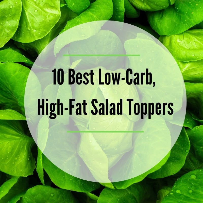 10 Best Low-Carb, High-Fat Salad Toppers